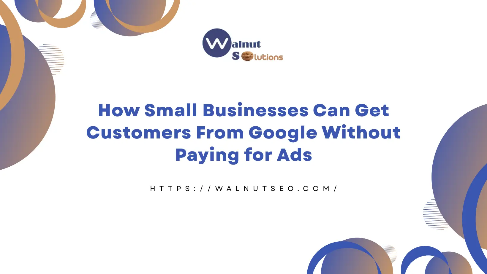 How Small Businesses Can Get Customers From Google Without Paying for Ads